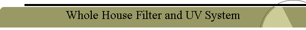 Whole House Filter and UV System